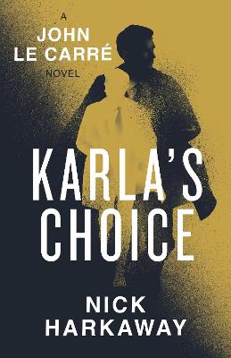 Karla's Choice: A John le Carre Novel