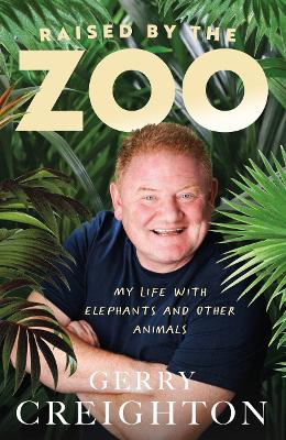 Raised by the Zoo: My Life with Elephants and Other Animals