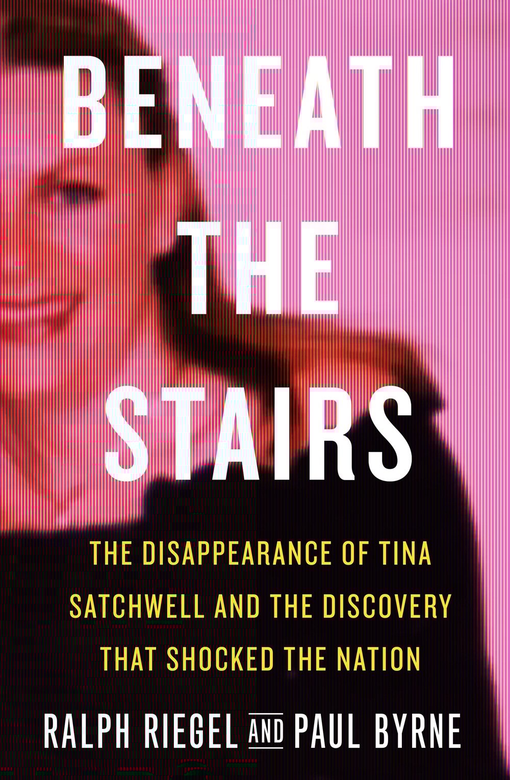 Beneath the Stairs: The Disappearance of Tina Satchwell and the Discovery that Shocked the Nation