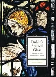 Dublin's Stained Glass: A guide to the finest twentieth century windows