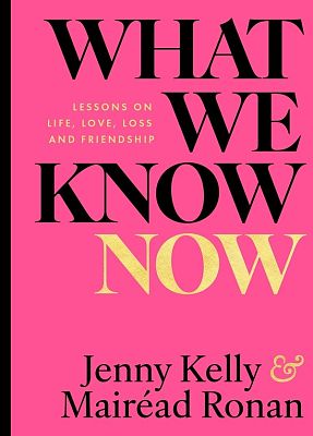 What We Know Now by Jenny Kelly and Mairead Ronan