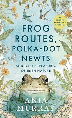 Frog Routes, Polka Dot Newts and Other Treasures of Irish Nature