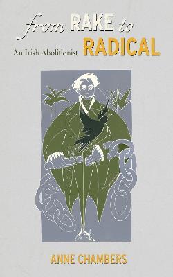 From Rake to Radical: An Irish Abolitionist