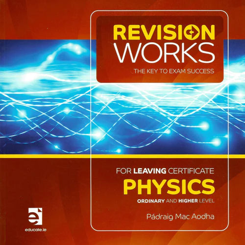 Revision Works - Physics - Leaving Certificate- Higher and Ordinary Level