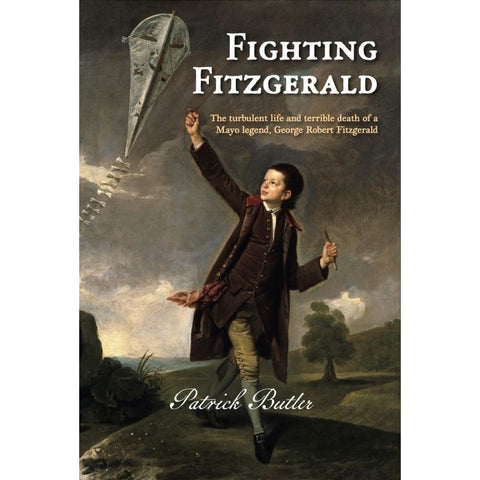 Fighting Fitzgerald: The turbulent life and terrible death of a Mayo legend, George Robert Fitzgerald