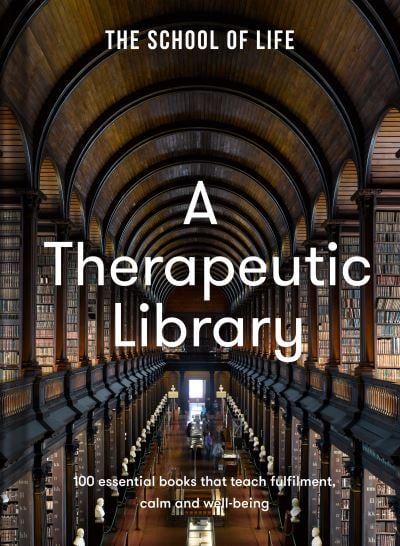 A Therapeutic Library: 100 essential books that teach fulfilment, calm and well-