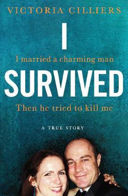 I Survived: I married a charming man. Then he tried to kill me. A true story.
