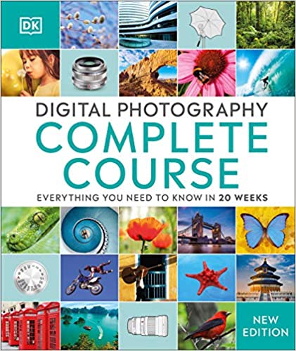 Digital Photography Complete Course: Everything You Need to Know in 20 Weeks