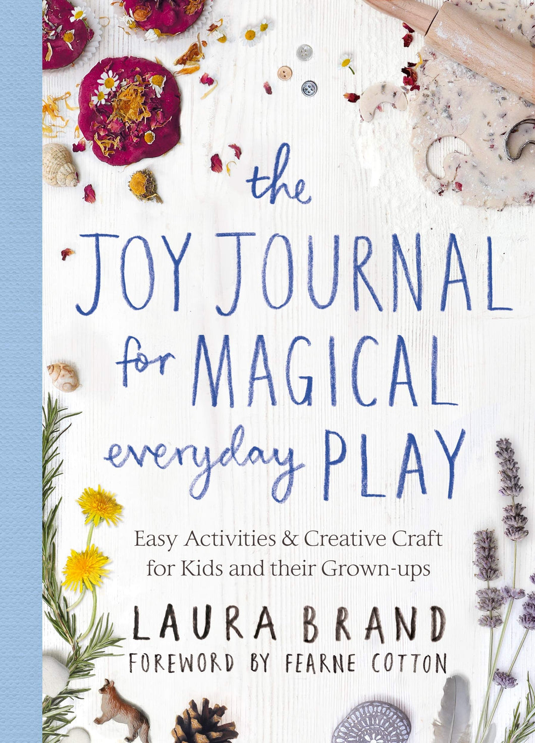 The Joy Journal for Magical Everyday Play: Easy Activities & Creative Craft for Kids and their Grown-ups