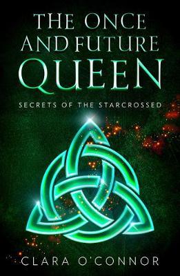 Secrets of the Starcrossed (The Once and Future Queen, Book 1)