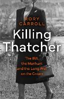 Killing Thatcher; The IRA,  The Manhunt and The Long War on The Crown