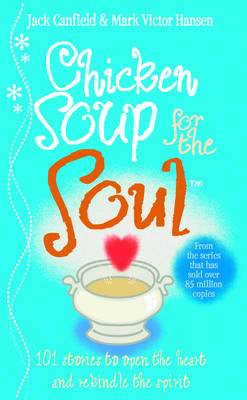 Chicken Soup For The Soul: 101 Stories to Open the Heart and Rekindle the Spirit