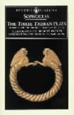 The Three Theban Plays: Antigone, Oedipus the King, Oedipus at Colonus