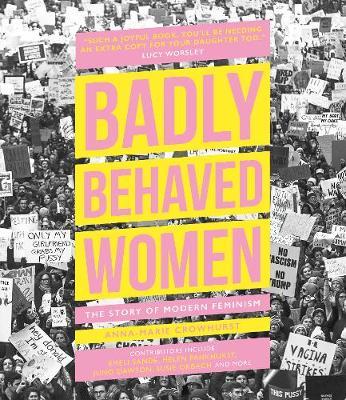 Badly Behaved Women: The Story of Modern Feminism