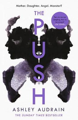 The Push: Mother. Daughter. Angel. Monster? 2021's Most Astonishing Novel