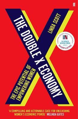The Double X Economy: The Epic Potential of Empowering Women - SHORTLISTED FOR THE 2020 ROYAL SOCIETY INISGHT INVESTMENT SCIENCE BOOK PRIZE