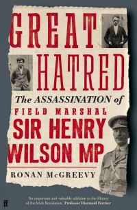 Great Hatred - The Assination Of Field Marshal Sir Henry Wilson MP