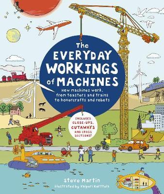 The Everyday Workings of Machines: How machines work, from toasters and trains to hovercrafts and robots
