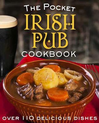 The Pocket Irish Pub Cookbook: Over 110 Delicious Recipes