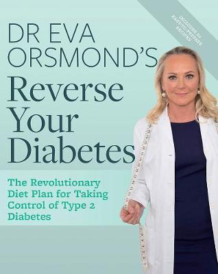 Dr Eva Orsmond's Reverse Your Diabetes: The Revolutionary Diet Plan for Taking Control of Type 2 Diabetes