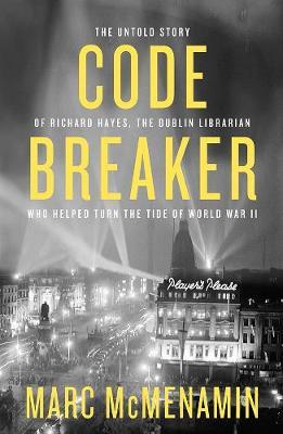 Code-Breaker: The untold story of Richard Hayes, the Dublin librarian who helped turn the tide of WWII