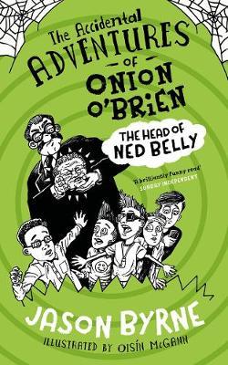 The Accidental Adventures of Onion O'Brien: The Head of Ned Belly