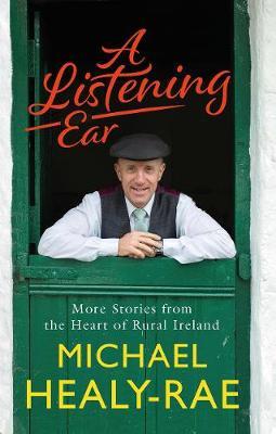 A Listening Ear: More Stories from the Heart of Rural Ireland