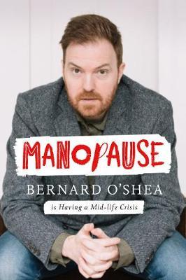 Manopause: Bernard O'Shea is Having a Mid-life Crisis