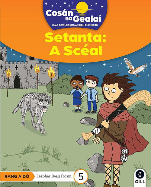 Cosan Na Gealai - 2nd Class Fiction Reader 5 - Setanta A Sceal