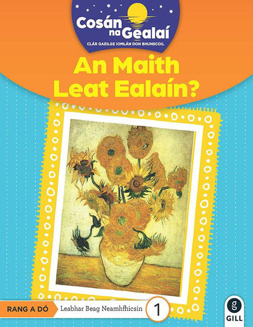 Cosan Na Gealai - 2nd Class Non Fiction Reader 1 - An Maith Leat Ealain