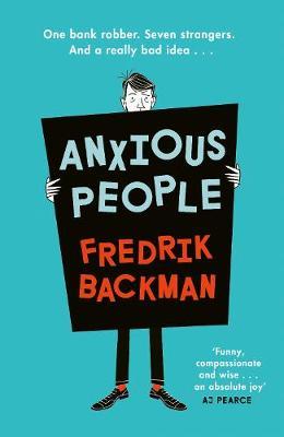 Anxious People: The No. 1 New York Times bestseller from the author of A Man Called Ove