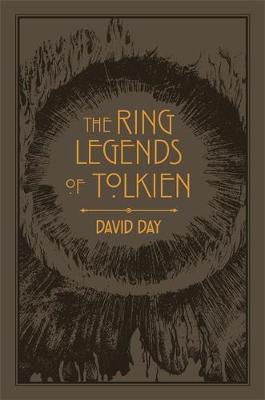 The Ring Legends of Tolkien: An Illustrated Exploration of Rings in Tolkien's World, and the Sources that Inspired his Work from Myth, Literature and History