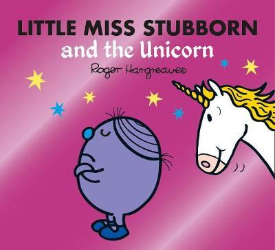 Little Miss Stubborn and the Unicorn (Mr. Men & Little Miss Magic)