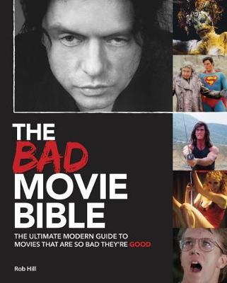 Bad Movie Bible: Ultimate Modern Guide to Movies That Are so Bad They're Good