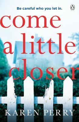 Come a Little Closer: The must-read gripping psychological thriller
