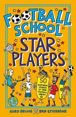 Football School Star Players: 50 Inspiring Stories of True Football Heroes