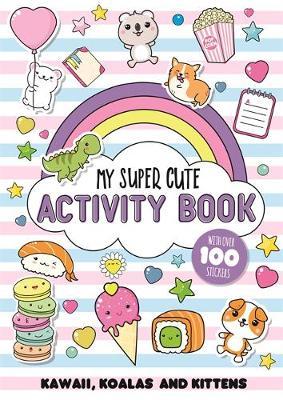 My Super Cute Activity Book: Kawaii, koalas and kittens