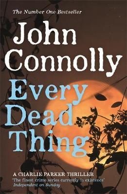 Every Dead Thing: A Charlie Parker Thriller: 1