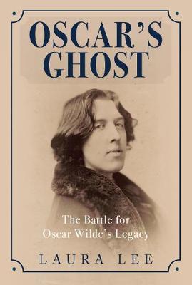 Oscar's Ghost: The Battle for Oscar Wilde's Legacy