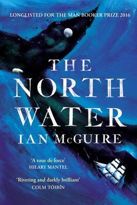 The North Water: Longlisted for the Man Booker Prize