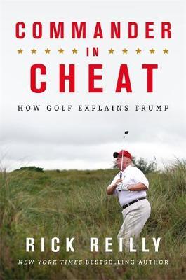 Commander in Cheat: How Golf Explains Trump: The brilliant New York Times bestseller