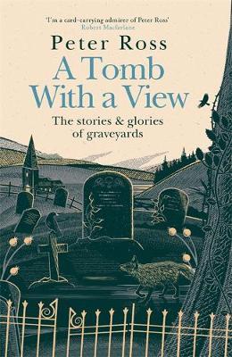 A Tomb With a View - The Stories & Glories of Graveyards: A Financial Times Book of the Year