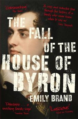 The Fall of the House of Byron: Scandal and Seduction in Georgian England