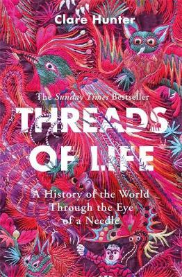 Threads of Life: A History of the World Through the Eye of a Needle