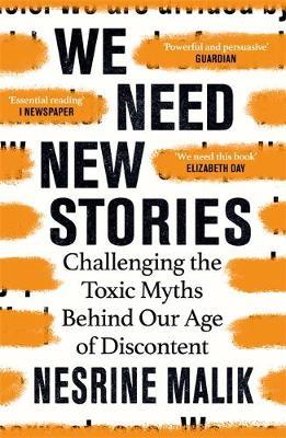 We Need New Stories: Challenging the Toxic Myths Behind Our Age of Discontent