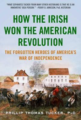 How the Irish Won the American Revolution: The Forgotten Heroes of America's War of Independence