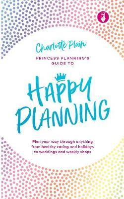 Happy Planning: Plan your way through anything, from healthy eating and holidays to weddings and weekly shops