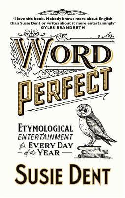 Word Perfect: Etymological Entertainment For Every Day of the Year