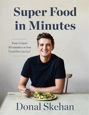 Donal's Super Food in Minutes: Easy Recipes. 30 Minutes or Less. Good for you too!