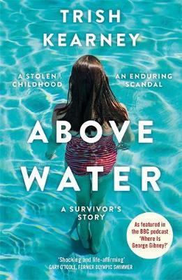 Above Water: A Stolen Childhood, An Enduring Scandal, A Survivor's Story